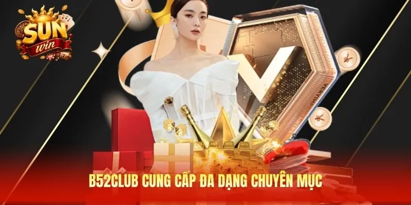 B52Club cung cấp đa dạng chuyên mục