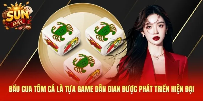 Bầu cua tôm cá là tựa game Dân gian được phát triển hiện đại
