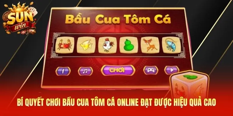 Bí quyết chơi bầu cua tôm cá online đạt được hiệu quả cao