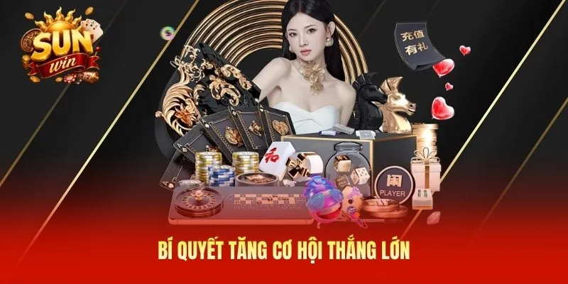 Bí quyết tăng cơ hội thắng lớn
