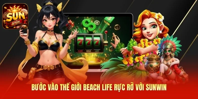Bước vào thế giới Beach Life rực rỡ với SUNWIN