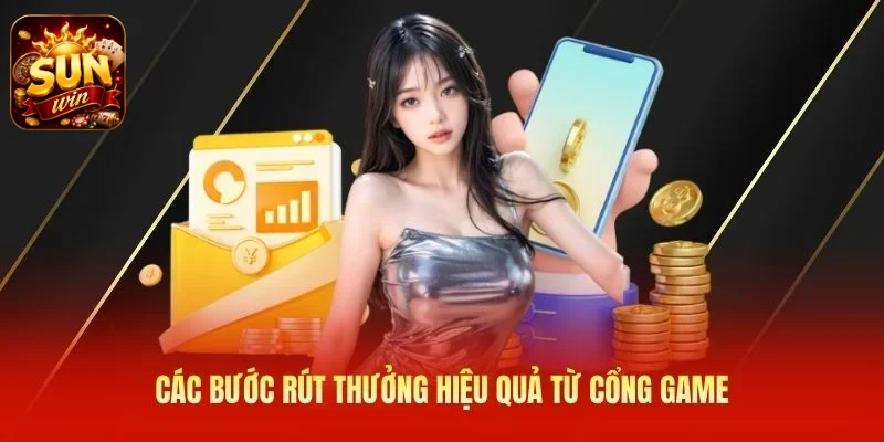Các bước rút thưởng hiệu quả từ cổng game