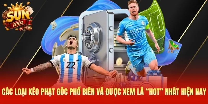 Các loại kèo phạt góc phổ biến và được xem là “hot” nhất hiện nay