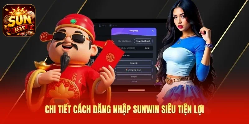 Chi tiết cách đăng nhập SUNWIN siêu tiện lợi