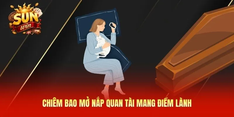 Chiêm bao mở nắp quan tài mang điềm lành