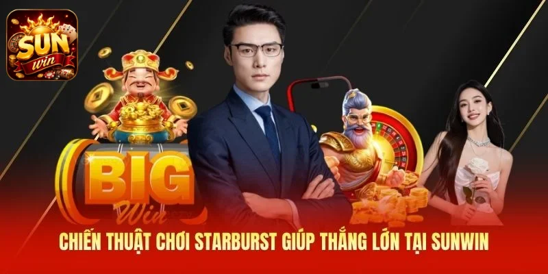 Chiến thuật chơi Starburst giúp thắng lớn tại SUNWIN