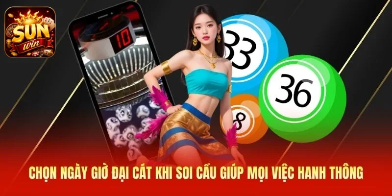 Chọn ngày giờ đại cát khi soi cầu giúp mọi việc hanh thông