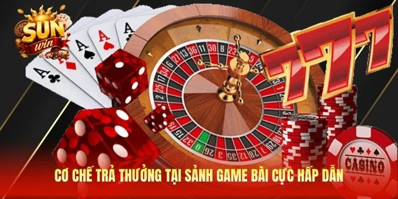 Cơ chế trả thưởng tại sảnh game bài cực hấp dẫn