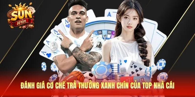Đánh giá cơ chế trả thưởng xanh chín của top nhà cái