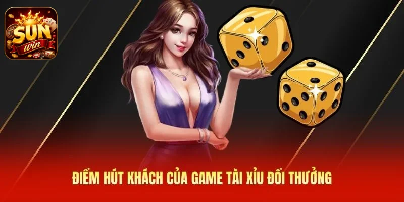 Điểm hút khách của game tài xỉu đổi thưởng