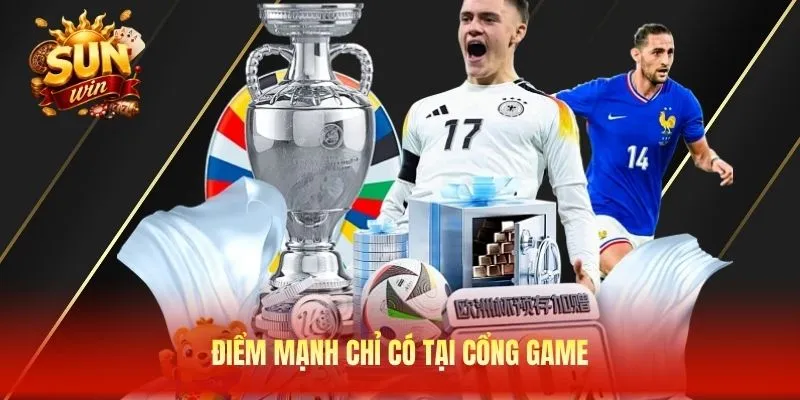 Điểm mạnh chỉ có tại cổng game