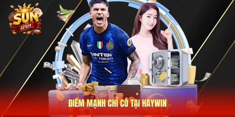Điểm mạnh chỉ có tại Haywin
