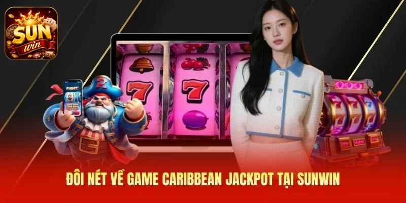Đôi nét về game Caribbean Jackpot tại SUNWIN