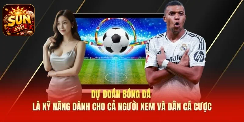 Dự đoán bóng đá là kỹ năng dành cho cả người xem và dân cá cược