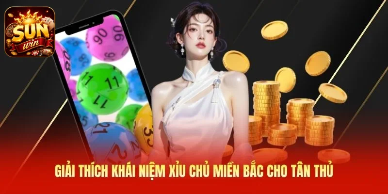 Giải thích khái niệm xỉu chủ miền Bắc cho tân thủ