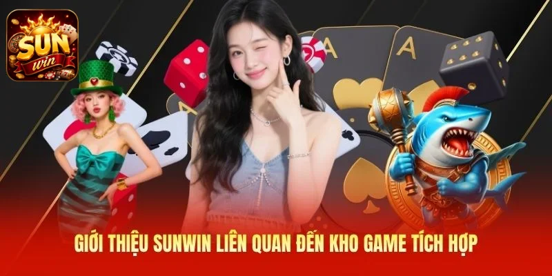 Giới thiệu SUNWIN liên quan đến kho game tích hợp
