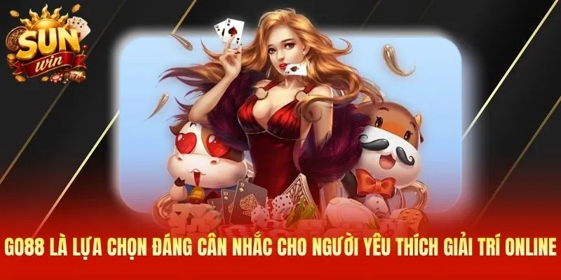 Go88 là lựa chọn đáng cân nhắc cho người yêu thích giải trí online