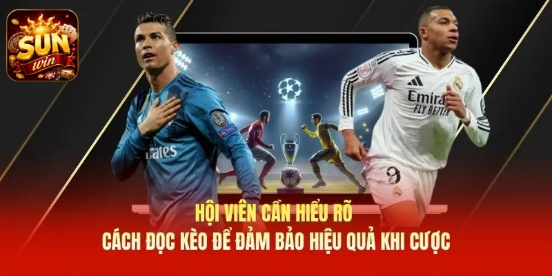Hội viên cần hiểu rõ cách đọc kèo để đảm bảo hiệu quả khi cược