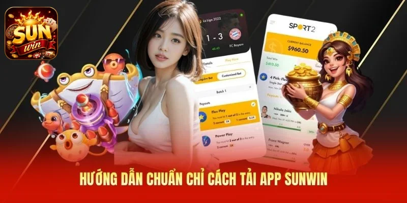 Hướng dẫn chuẩn chỉ cách tải app SUNWIN
