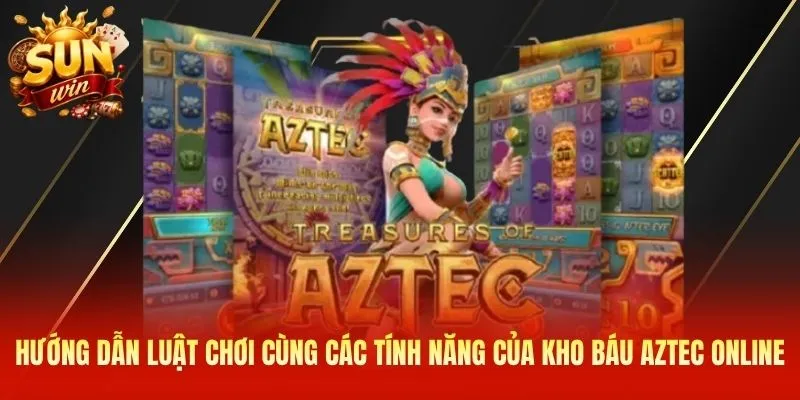 Hướng dẫn luật chơi cùng các tính năng của Kho Báu Aztec Online
