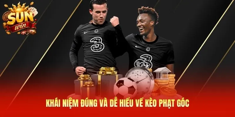 Khái niệm đúng và dễ hiểu về kèo phạt góc