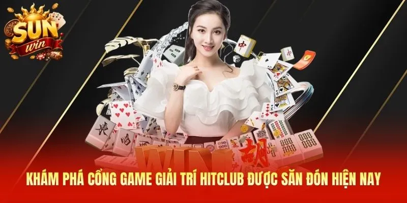 Khám phá cổng game giải trí Hitclub được săn đón hiện nay 