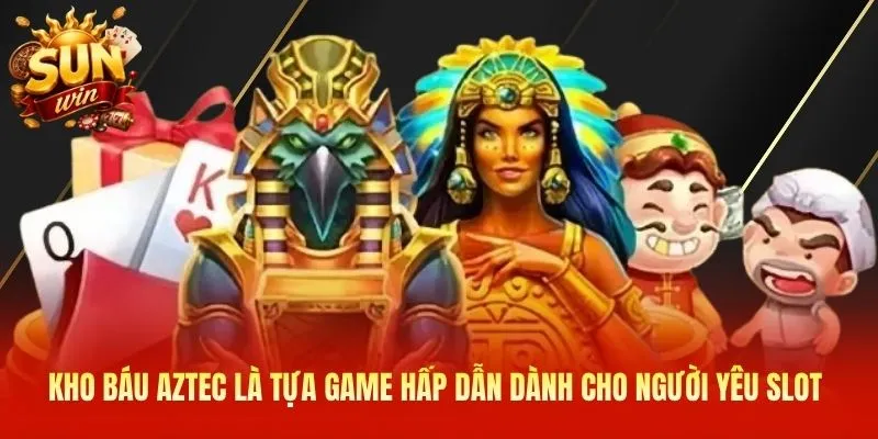 Kho Báu Aztec là tựa game hấp dẫn dành cho người yêu slot