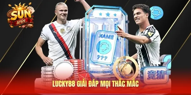 Lucky88 giải đáp mọi thắc mắc