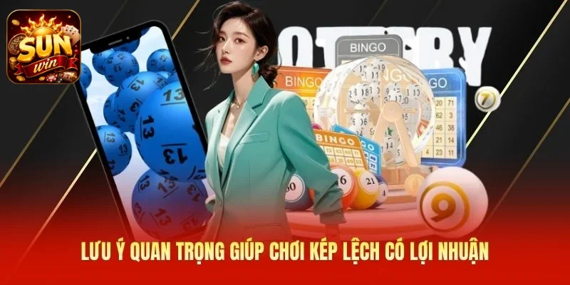 Lưu ý quan trọng giúp chơi kép lệch có lợi nhuận