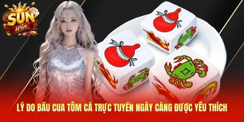 Lý do bầu cua tôm cá trực tuyến ngày càng được yêu thích