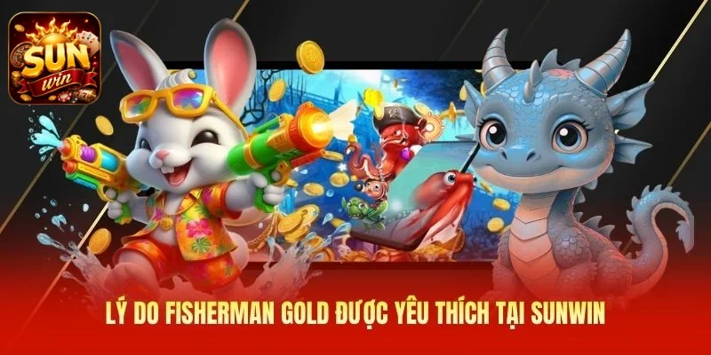 Lý do Fisherman Gold được yêu thích tại SUNWIN