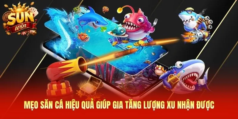 Mẹo săn cá hiệu quả giúp gia tăng lượng xu nhận được