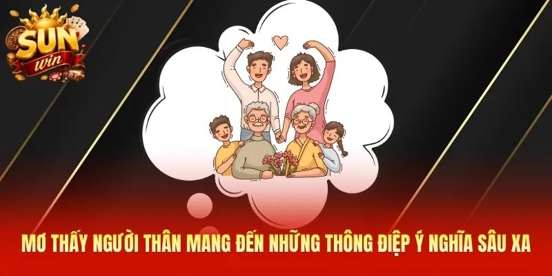 Mơ thấy người thân mang đến những thông điệp ý nghĩa sâu xa