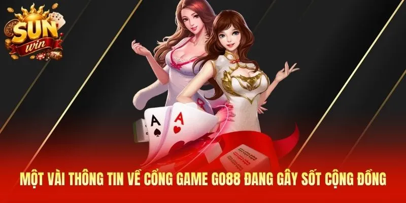 Một vài thông tin về cổng game Go88 đang gây sốt cộng đồng