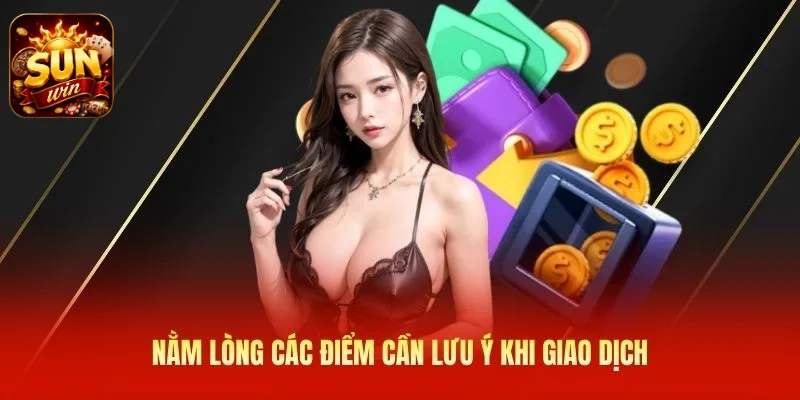Nằm lòng các điểm cần lưu ý khi giao dịch