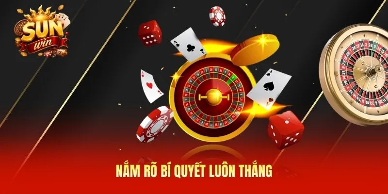 Nắm rõ bí quyết luôn thắng