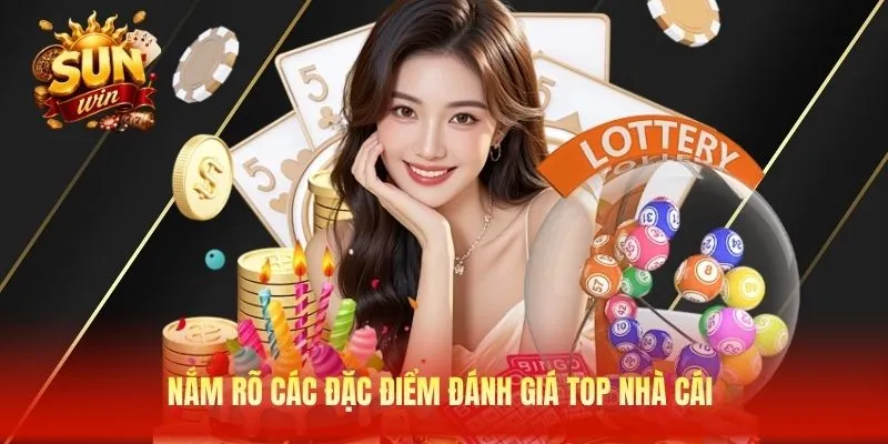 Nắm rõ các đặc điểm đánh giá top nhà cái 