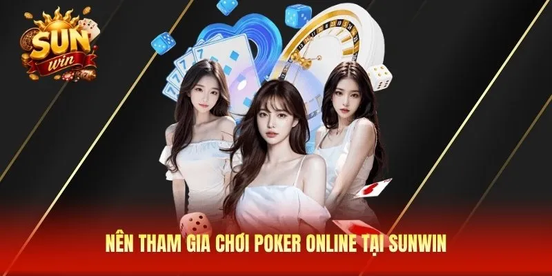 Nên tham gia chơi Poker online tại Sunwin