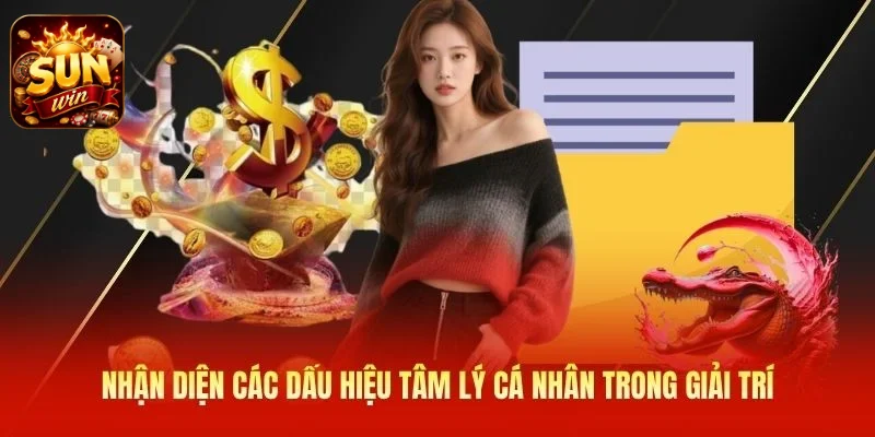 Nhận diện các dấu hiệu tâm lý cá nhân trong giải trí