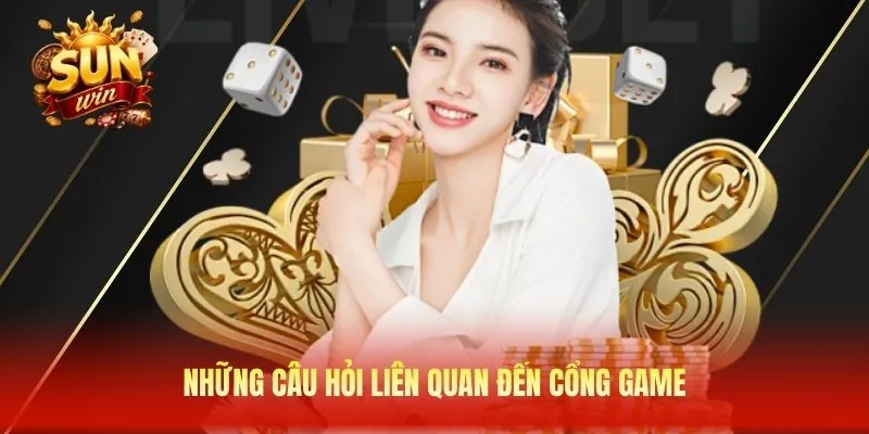 Những câu hỏi liên quan đến cổng game