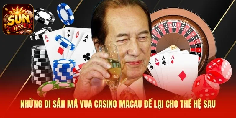 Những di sản mà vua casino Macau để lại cho thế hệ sau