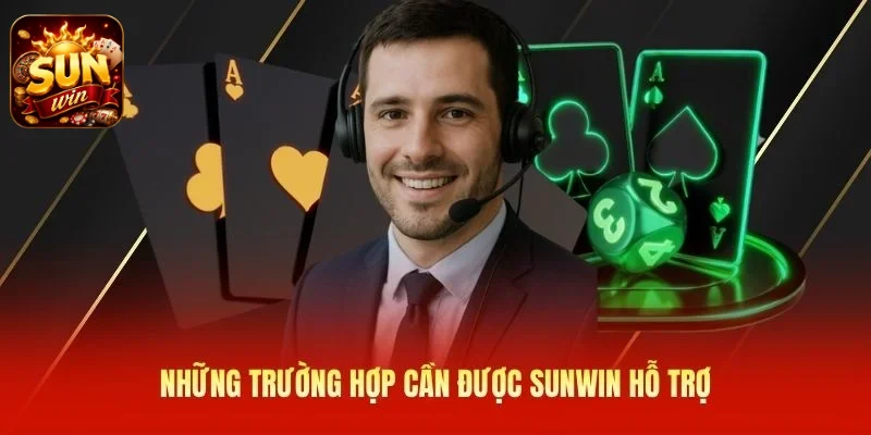 Những trường hợp cần được SUNWIN hỗ trợ