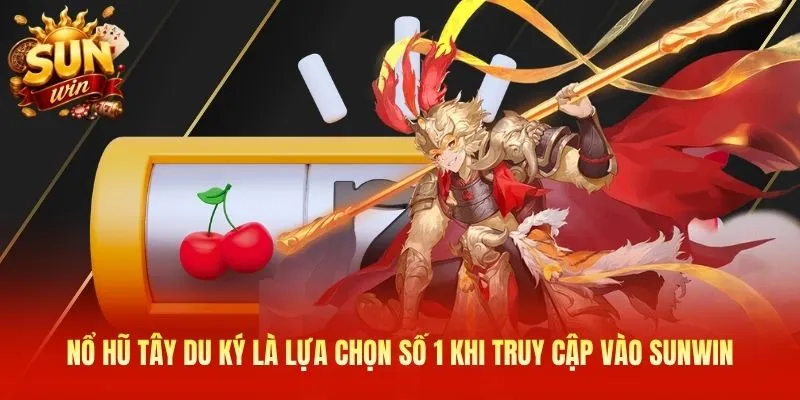 Nổ hũ Tây Du Ký là lựa chọn số 1 khi truy cập vào Sunwin