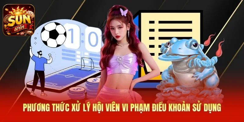 Phương thức xử lý hội viên vi phạm điều khoản sử dụng