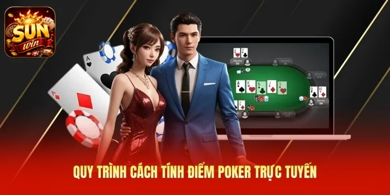 Quy trình cách tính điểm poker trực tuyến
