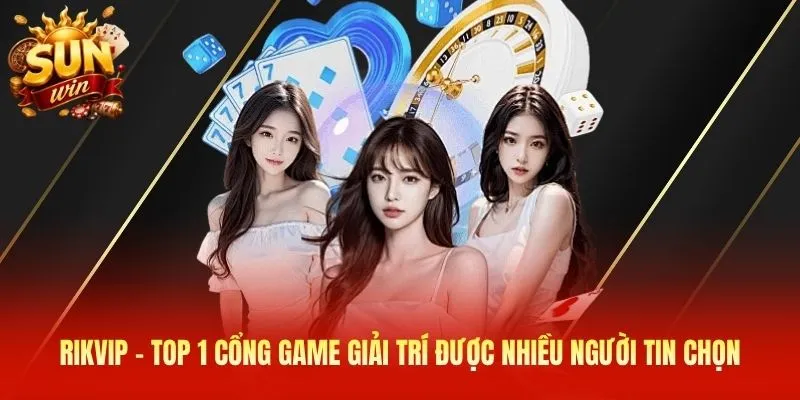 Rikvip - Top 1 cổng game giải trí được nhiều người tin chọn