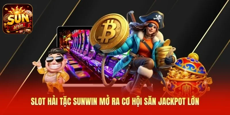 Slot Hải Tặc SUNWIN mở ra cơ hội săn jackpot lớn