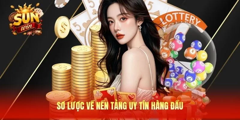Sơ lược về nền tảng uy tín hàng đầu