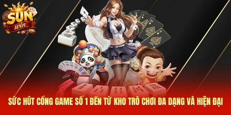 Sức hút cổng game số 1 đến từ kho trò chơi đa dạng và hiện đại 