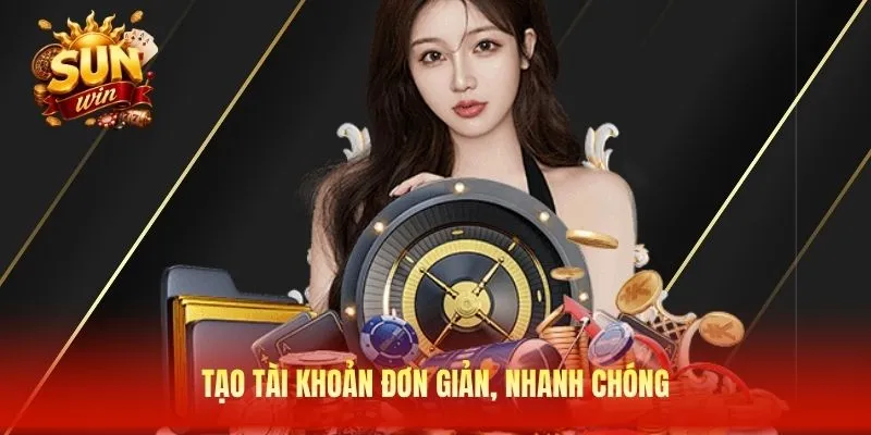 Tạo tài khoản đơn giản, nhanh chóng